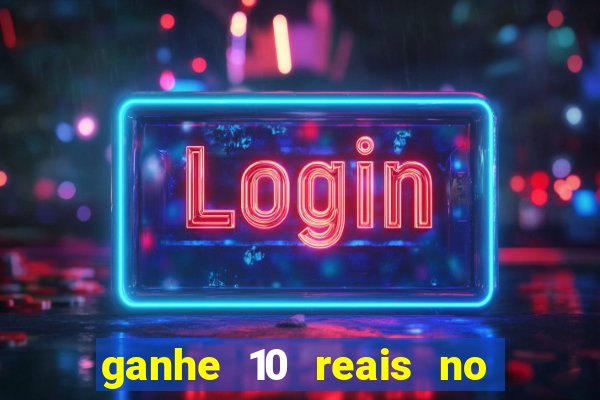 ganhe 10 reais no cadastro bet